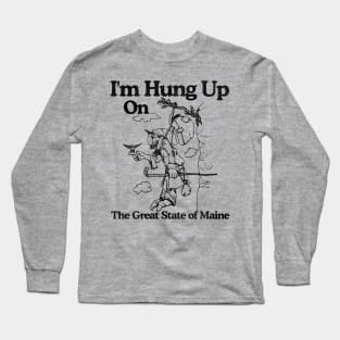 I'm Hung Up on Maine Long Sleeve T-Shirt